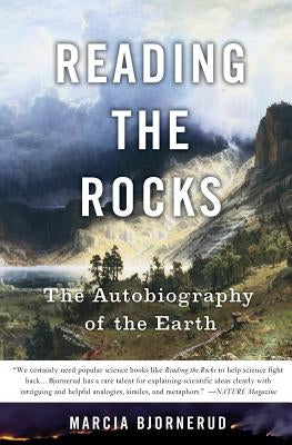 Reading the Rocks: The Autobiography of the Earth by Bjornerud, Marcia
