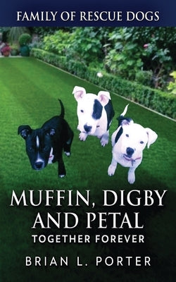 Muffin, Digby And Petal: Together Forever by Porter, Brian L.