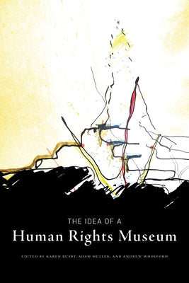 The Idea of a Human Rights Museum: Volume 1 by Busby, Karen