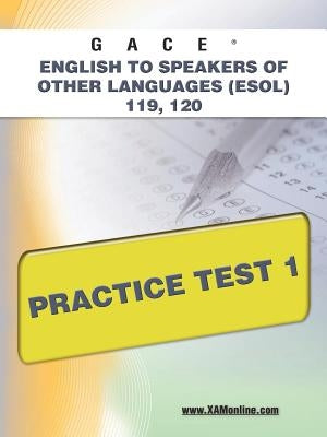 Gace English to Speakers of Other Languages (Esol) 119, 120 Practice Test 1 by Wynne, Sharon A.