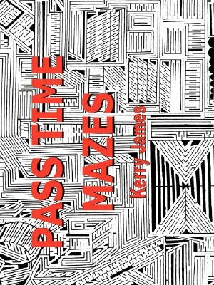 Pass Time Mazes by James, Kerry