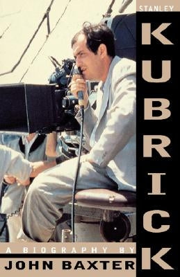 Stanley Kubrick: A Biography by Baxter, John
