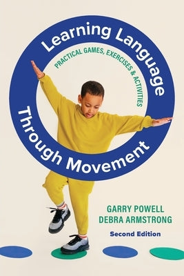 Learning Language Through Movement: Practical games, exercises and activities by Powell, Garry