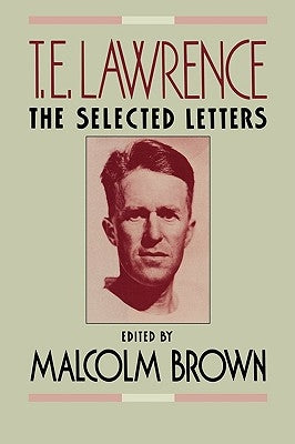 T.E. Lawrence: The Selected Letters by Brown, Malcolm