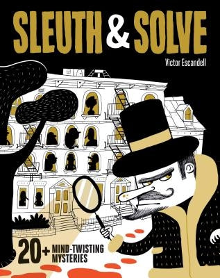 Sleuth & Solve: 20+ Mind-Twisting Mysteries by Escandell, Victor