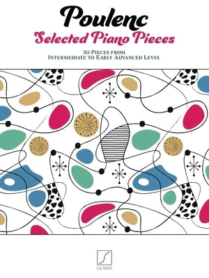 Poulenc: Selected Piano Pieces &#65533; 30 Pieces from Intermediate to Early Advanced Level: 30 Pieces from Intermediate to Early Advanced Level by Poulenc, Francis