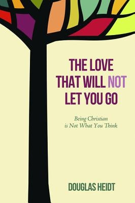 The Love that Will Not Let You Go by Heidt, Douglas
