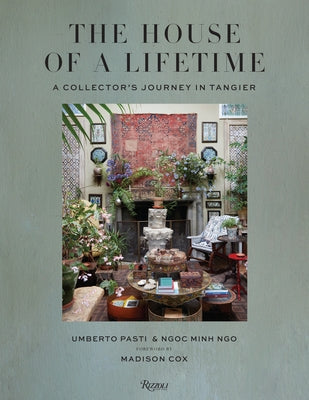 The House of a Lifetime: A Collector's Journey in Tangier by Pasti, Umberto