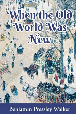 When The Old World Was New by Walker, Benjamin Pressley