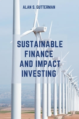 Sustainable Finance and Impact Investing by Gutterman, Alan S.