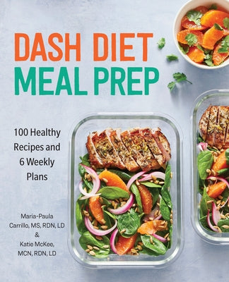 Dash Diet Meal Prep: 100 Healthy Recipes and 6 Weekly Plans by Carrillo, Maria-Paula, MS Rdn LD
