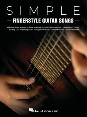Simple Fingerstyle Guitar Songs: 40 Popular Songs Arranged for Fingerstyle Guitar in Rhythm Tab Notation with Lyrics and Chord Frames by 