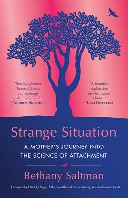 Strange Situation: A Mother's Journey Into the Science of Attachment by Saltman, Bethany