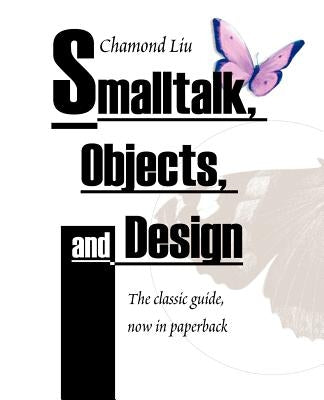 SmallTalk, Objects, and Design by Liu, Chamond