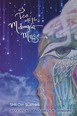 Tea with the Midnight Muse: Invocations and Inquiries for Awakening by Shiloh Sophia