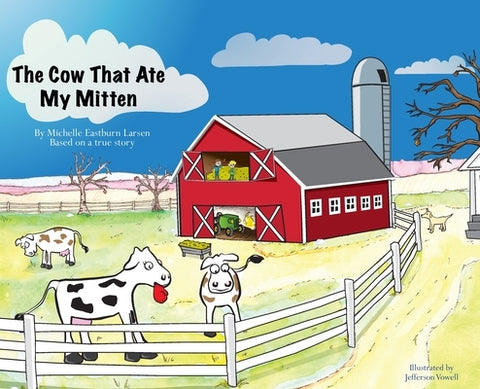 The Cow That Ate My Mitten by Larsen, Michelle Eastburn