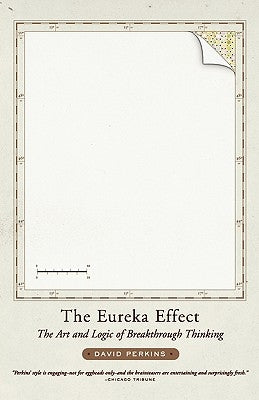 The Eureka Effect: The Art and Logic of Breakthrough Thinking by Perkins, David