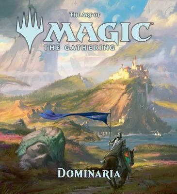 The Art of Magic: The Gathering - Dominaria by Wyatt, James