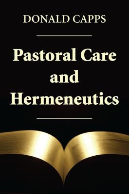 Pastoral Care and Hermeneutics by Capps, Donald