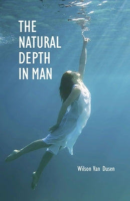 The Natural Depth in Man by Van Dusen, Wilson