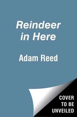 Reindeer in Here: A Christmas Friend by Reed, Adam