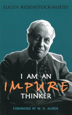 I Am an Impure Thinker by Rosenstock-Huessy, Eugen