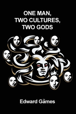 One Man, Two Cultures, Two Gods by Games, Edward