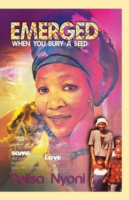 Emerged: When You Bury a Seed by Nyoni, Pelisa