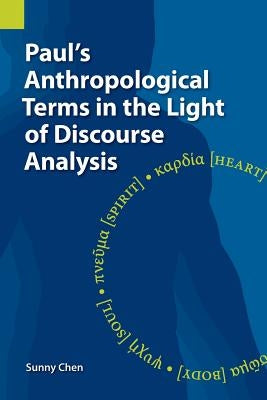 Paul's Anthropological Terms in the Light of Discourse Analysis by Chen, Sunny