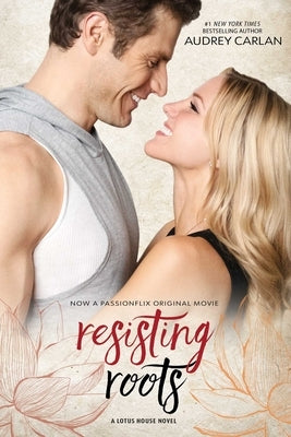 Resisting Roots: Movie Tie in by Carlan, Audrey