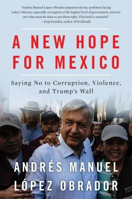 A New Hope for Mexico: Saying No to Corruption, Violence, and Trump's Wall by Lopez Obrador, Andres Manuel