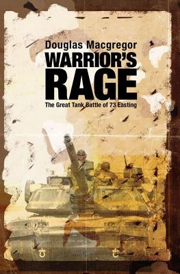 Warrior's Rage: The Great Tank Battle of 73 Easting by MacGregor, Douglas