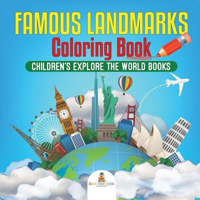 Famous Landmarks Coloring Book - Children's Explore the World Books by Baby Professor