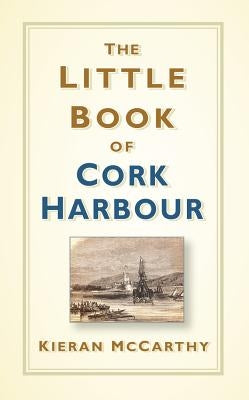 The Little Book of Cork Harbour by McCarthy, Kieran