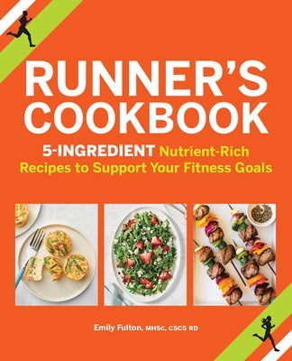 Runner's Cookbook: 5-Ingredient Nutrient-Rich Recipes to Support Your Fitness Goals by Fulton, Emily