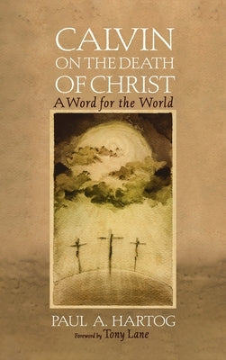 Calvin on the Death of Christ by Hartog, Paul a.