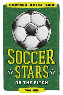 Soccer Stars on the Pitch: Biographies of Todayâ (Tm)S Best Players by Keith, Tanya