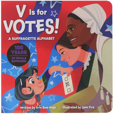V Is for Votes!: A Suffragette Alphabet by Wage, Erin Rose