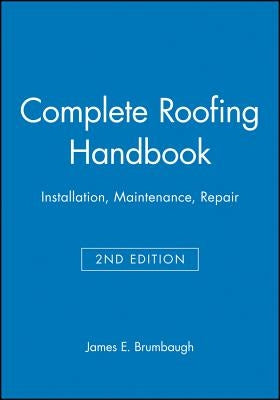 Complete Roofing Handbook by Brumbaugh, James E.