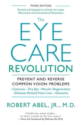 The Eye Care Revolution: Prevent and Reverse Common Vision Problems, Revised and Updated by Abel, Robert