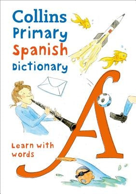 Collins Primary Spanish Dictionary: Get Started, for Ages 7-11 by Collins Dictionaries