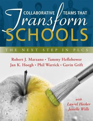 Collaborative Teams That Transform Schools: The Next Step in Plcs by Marzano, Robert J.
