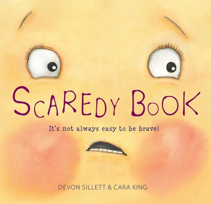 Scaredy Book: It's Not Always Easy to Be Brave! by King, Cara