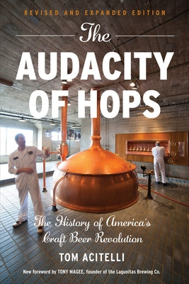 The Audacity of Hops: The History of America's Craft Beer Revolution by Acitelli, Tom