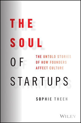 The Soul of Startups: The Untold Stories of How Founders Affect Culture by Theen, Sophie