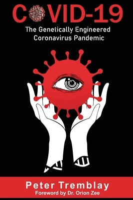 Covid-19: The Genetically Engineered Pandemic by Tremblay, Peter