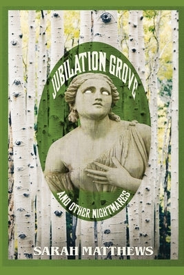 Jubilation Grove and Other Nightmares by Matthews, Sarah