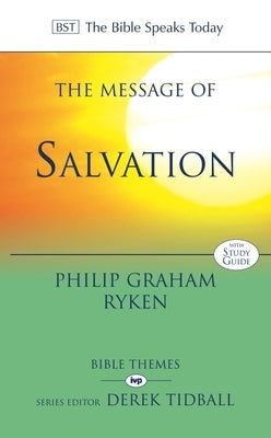 The Message of Salvation: By God's Grace, for God's Glory by Ryken, Philip