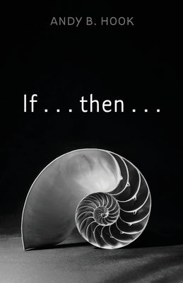 If . . . then . . . by Hook, Andy B.