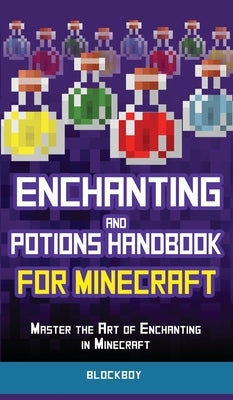 Enchanting and Potions Handbook for Minecraft: Master the Art of Enchanting in Minecraft (Unofficial) by Blockboy